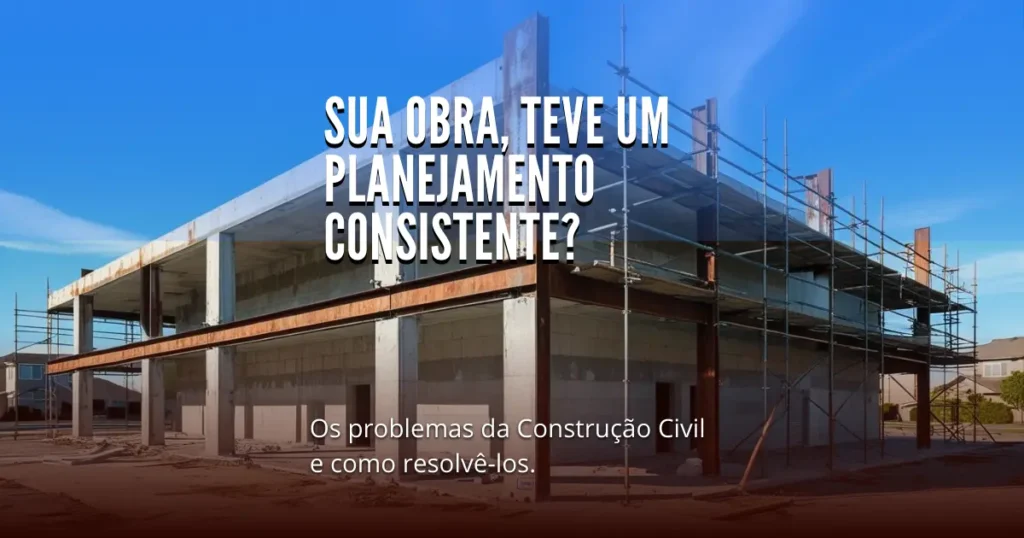 Os problemas da Construção Civil e como resolvê-los – Parte 3
